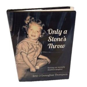 Only a Stone's Throw Raising our Mentally disabled daughter O'Donoghue Thompson